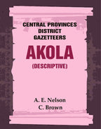 Central Provinces District Gazetteers: Akola (Descriptive) 1st, Vol. A - Gyan Books | Grocsy
