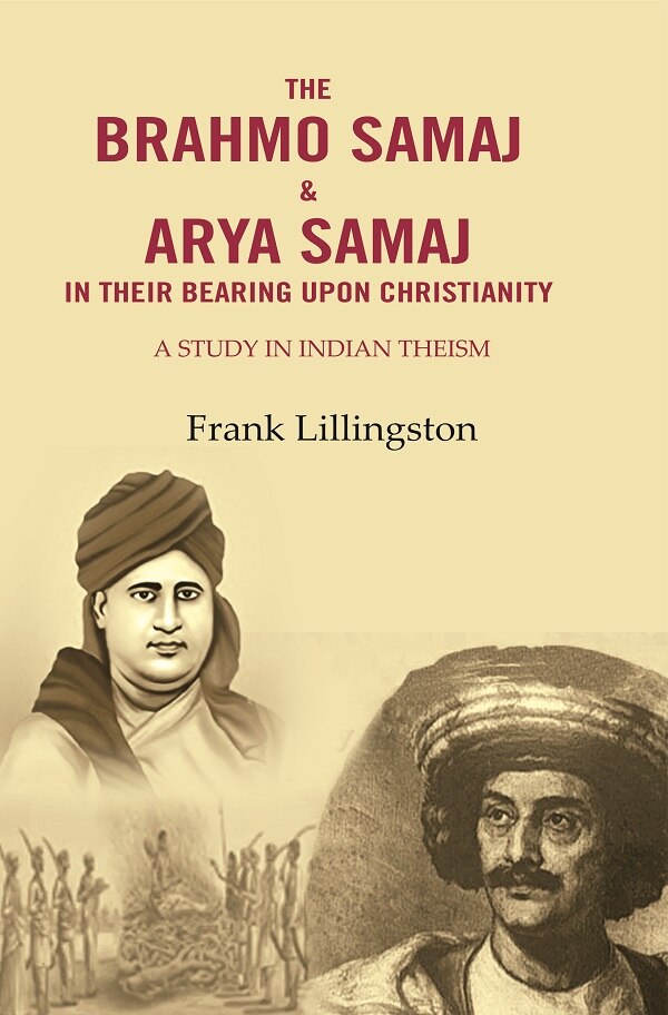 The Brahmo Samaj & Arya Samaj in Their Bearing Upon Christianity: A Study in Indian Theism - Gyan Books | Grocsy