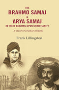 The Brahmo Samaj & Arya Samaj in Their Bearing Upon Christianity: A Study in Indian Theism - Gyan Books | Grocsy