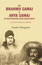 The Brahmo Samaj & Arya Samaj in Their Bearing Upon Christianity: A Study in Indian Theism - Gyan Books | Grocsy