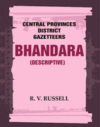 Central Provinces District Gazetteers: Bhandara (Descriptive) 5th, Vol. A - Gyan Books | Grocsy