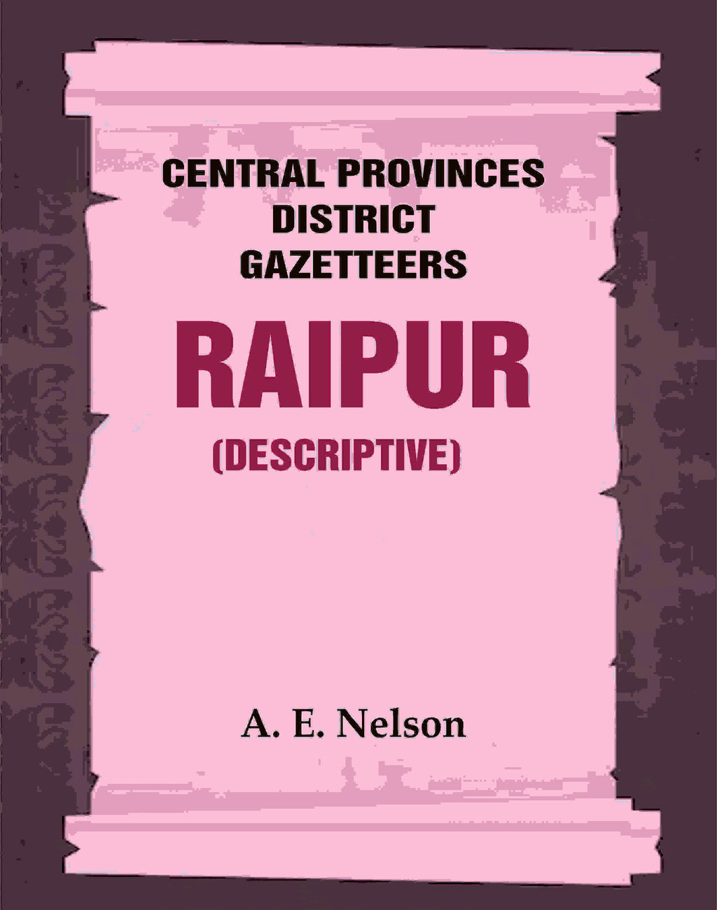 Central Provinces District Gazetteers: Raipur (Descriptive) 19th, Vol. A - Gyan Books | Grocsy