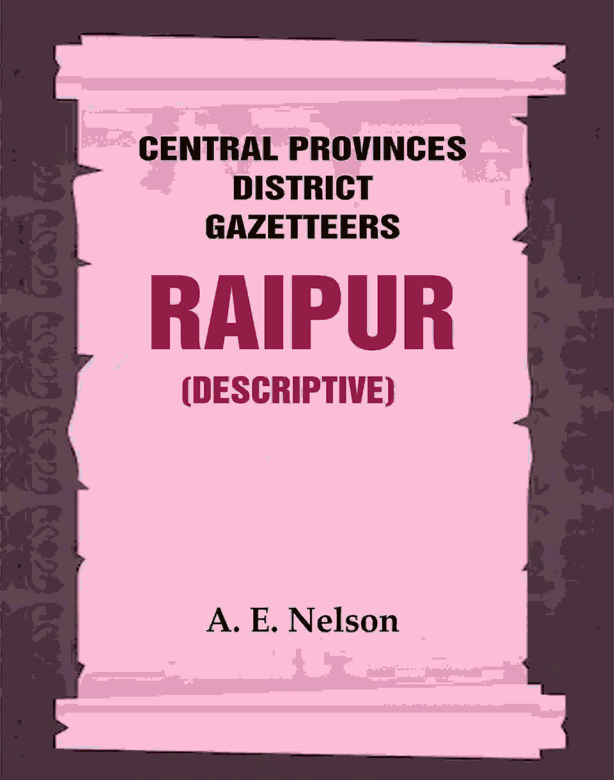 Central Provinces District Gazetteers: Raipur (Descriptive) 19th, Vol. A - Gyan Books | Grocsy