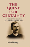 The Quest for Certainty: A Study of the Relation of Knowledge and Action - Gyan Books | Grocsy