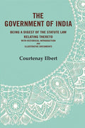 The government of India: being a digest of the statute law relating thereto with Historical Introduction and Illustrative Documents - Gyan Books | Grocsy
