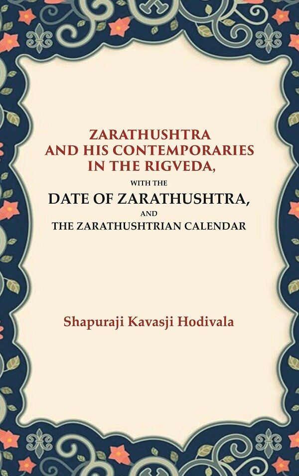 Zarathushtra and his Contemporaries in the Rigveda: With the Date of Zarathushtra, and the Zarathushtrian Calendar - Gyan Books | Grocsy