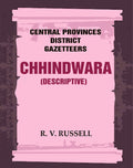 Central Provinces District Gazetteers: Chhindwara (Descriptive) 10th - Gyan Books | Grocsy