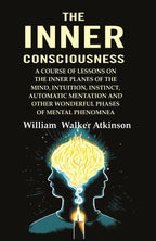 The Inner Consciousness: A Course Of Lessons On The Inner Planes Of The Mind, Intuition, Instinct, - Gyan Books | Grocsy