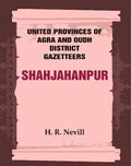 United Provinces of Agra and Oudh District Gazetteers: Shahjahanpur Vol. XLVI - Gyan Books | Grocsy