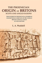 The Phoenician Origin Of Britons Scots And Anglo-Saxons: Discovered By Phoenician & Sumerian Inscriptions - Gyan Books | Grocsy