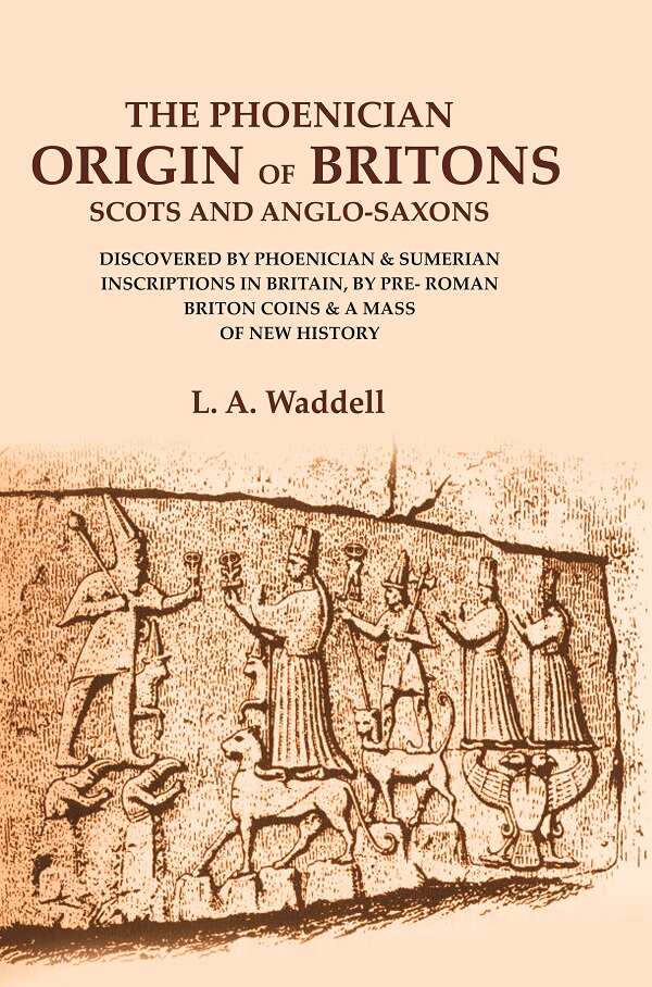 The Phoenician Origin Of Britons Scots And Anglo-Saxons: Discovered By Phoenician & Sumerian Inscriptions - Gyan Books | Grocsy