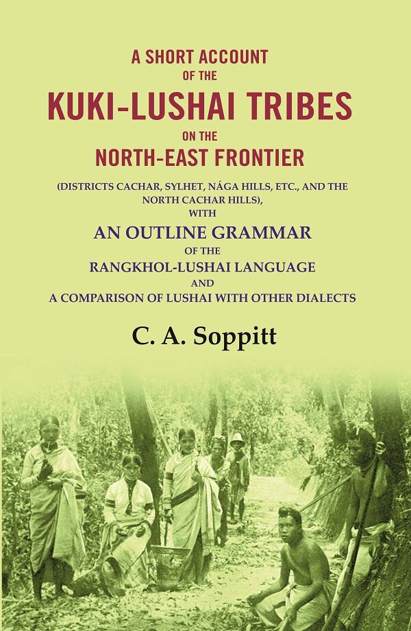 A Short Account Of The Kuki-Lushai Tribes On The North-East Frontier: (Districts Cachar, Sylhet, Nága - Gyan Books | Grocsy