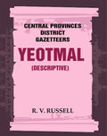 Central Provinces District Gazetteers: Yeotmal (Descriptive) 23rd, Vol. A - Gyan Books | Grocsy