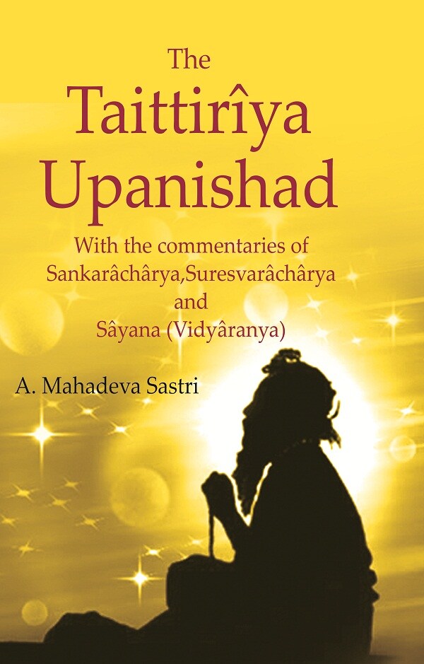 The Taittirîya Upanishad: With the commentaries of Sankarâchârya, Suresvarâchârya and Sâyana (Vidyâranya) - Gyan Books | Grocsy