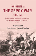 Incidents in the Sepoy War, 1857-58: Compiled from the Private Journals of General Sir Hope Grant G. C. B. - Gyan Books | Grocsy