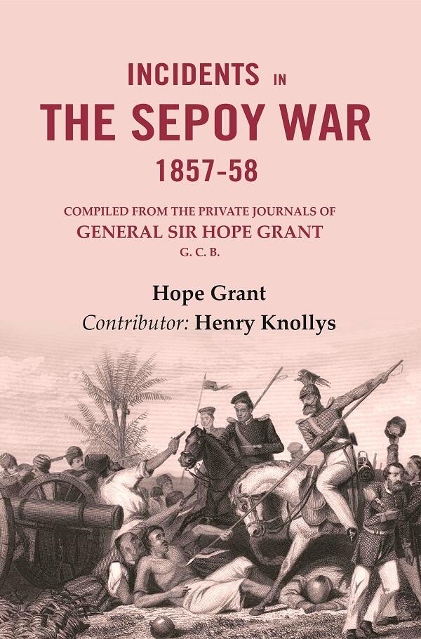 Incidents in the Sepoy War, 1857-58: Compiled from the Private Journals of General Sir Hope Grant G. C. B. - Gyan Books | Grocsy