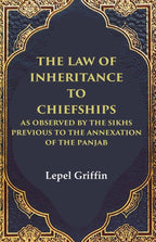 The Law of Inheritance to Chiefships as Observed by the Sikhs Previous to the Annexation of the Panjab - Gyan Books | Grocsy