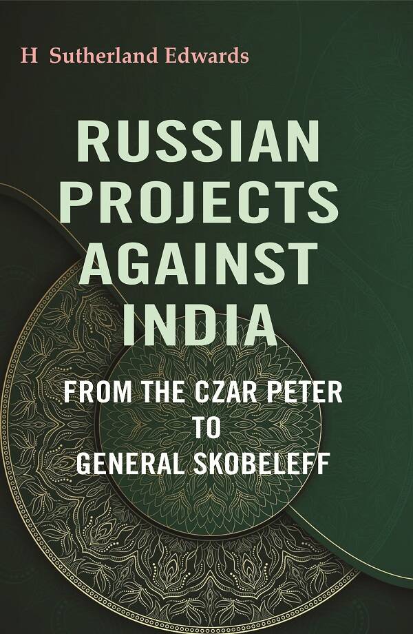 Russian Projects Against India: From the Czar Peter to General Skobeleff - Gyan Books | Grocsy