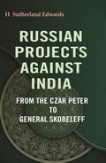 Russian Projects Against India: From the Czar Peter to General Skobeleff - Gyan Books | Grocsy