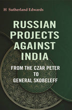 Russian Projects Against India: From the Czar Peter to General Skobeleff - Gyan Books | Grocsy