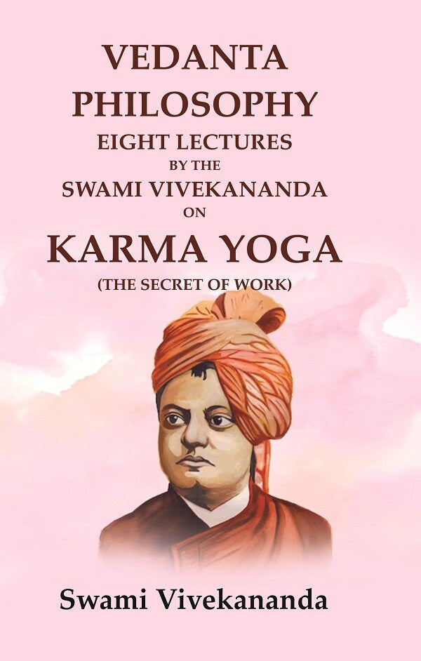 Vedanta Philosophy Eight Lectures by the Swami Vivekananda on Karma Yoga (The Secret of Work) - Gyan Books | Grocsy