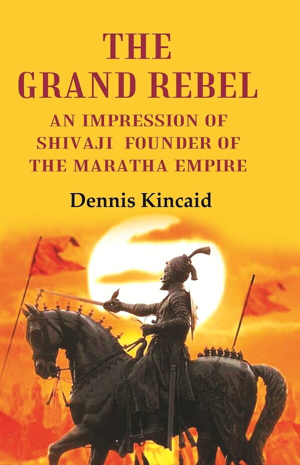 The Grand Rebel: An Impression of Shivaji Founder of the Maratha Empire - Gyan Books | Grocsy