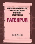United Provinces of Agra and Oudh District Gazetteers: Fatehpur Vol. XXI - Gyan Books | Grocsy