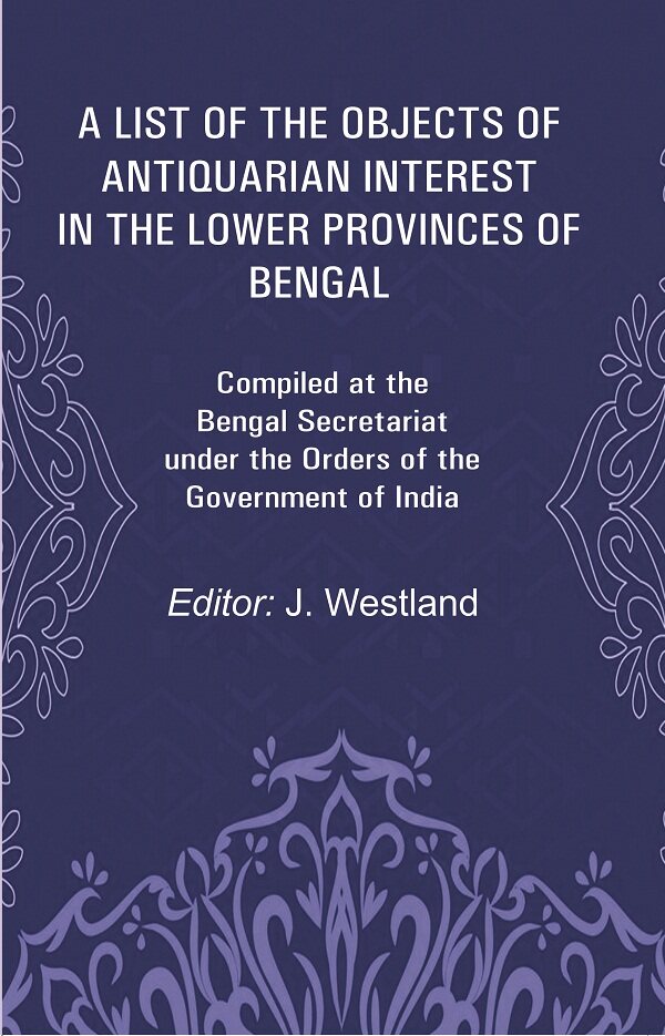 A List Of The Objects Of Antiquarian Interest In The Lower Provinces Of Bengal: Compiled At The Bengal - Gyan Books | Grocsy