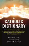 A Catholic Dictionary: Containing Some Account Of The Doctrine, Discipline, Rites, Ceremonies, Councils, - Gyan Books | Grocsy