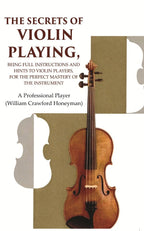 The Secrets of Violin Playing: Being Full Instructions and Hints to Violin Players, for the Perfect Mastery of the Instrument - Gyan Books | Grocsy