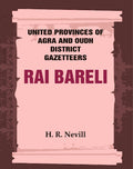 United Provinces of Agra and Oudh District Gazetteers: Rai Bareli Vol. XLIII - Gyan Books | Grocsy