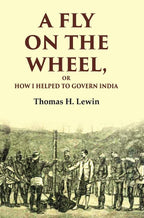 A Fly on the Wheel: Or How I Helped to Govern India - Gyan Books | Grocsy