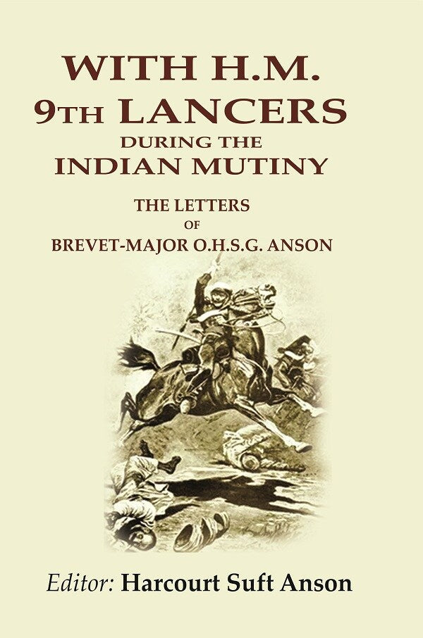 With H.M. 9th Lancers During the Indian Mutiny: The Letters of Brevet-Major O.H.S.G. Anson - Gyan Books | Grocsy