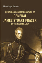Memoir and correspondence of General James Stuart Fraser of the Madras Army - Gyan Books | Grocsy