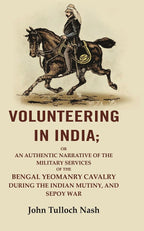 unteering In India: Or An Authentic Narrative Of The Military Services Of The Bengal Yeomanry Cavalry Vol - Gyan Books | Grocsy