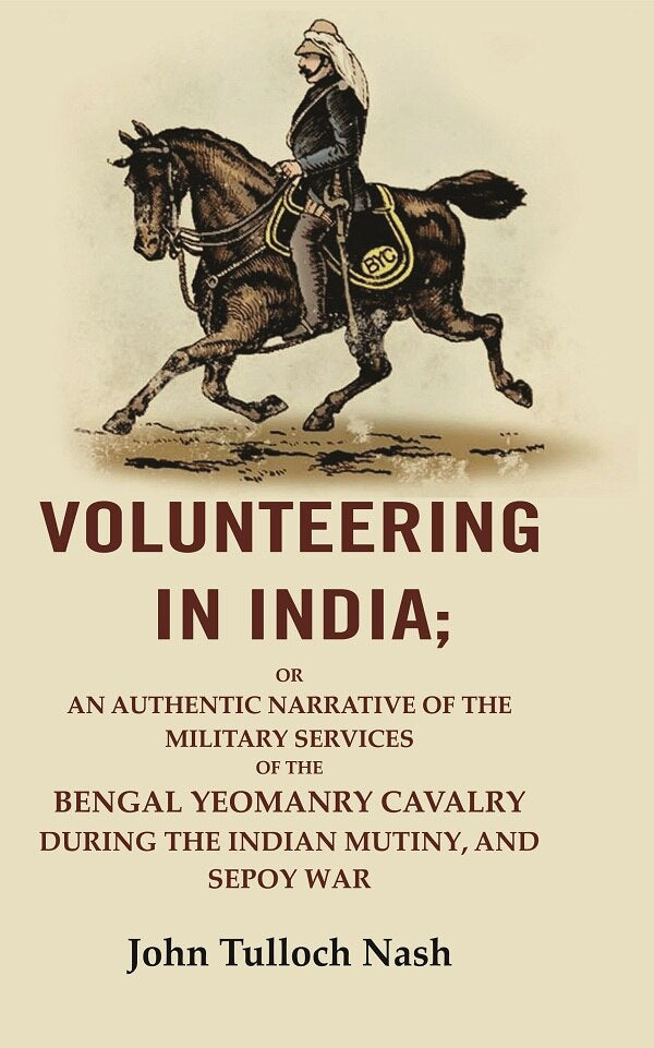 unteering In India: Or An Authentic Narrative Of The Military Services Of The Bengal Yeomanry Cavalry Vol - Gyan Books | Grocsy