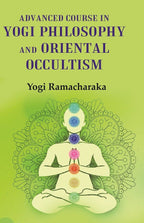 Advanced Course in Yogi Philosophy and Oriental Occultism - Gyan Books | Grocsy