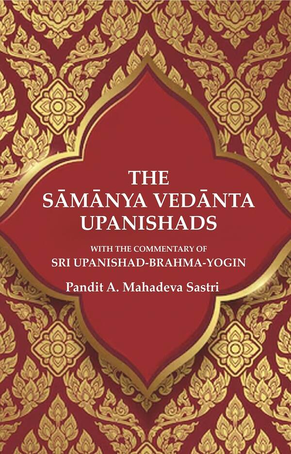 The Sāmānya Vedānta Upanishads: With the Commentary of Sri Upanishad-Brahma-Yogin - Gyan Books | Grocsy