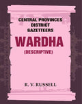 Central Provinces District Gazetteers: Wardha (Descriptive) 22nd, Vol. A - Gyan Books | Grocsy