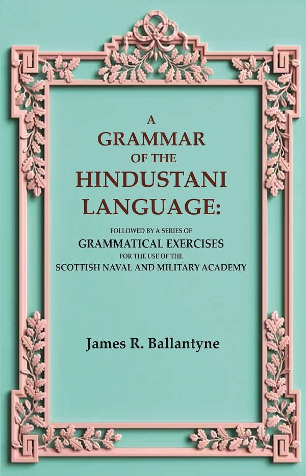 A Grammar Of The Hindustani Language: Followed By A Series Of Grammatical Exercises For The Use Of The - Gyan Books | Grocsy