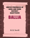 United Provinces of Agra and Oudh District Gazetteers: Ballia Vol. VII - Gyan Books | Grocsy