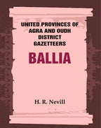 United Provinces of Agra and Oudh District Gazetteers: Ballia Vol. VII - Gyan Books | Grocsy