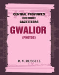 Central Provinces District Gazetteers: Gwalior (Photos) 24th, Vol. I, Pt. IV - Gyan Books | Grocsy