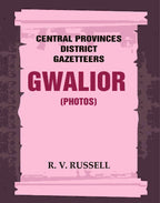 Central Provinces District Gazetteers: Gwalior (Photos) 24th, Vol. I, Pt. IV - Gyan Books | Grocsy