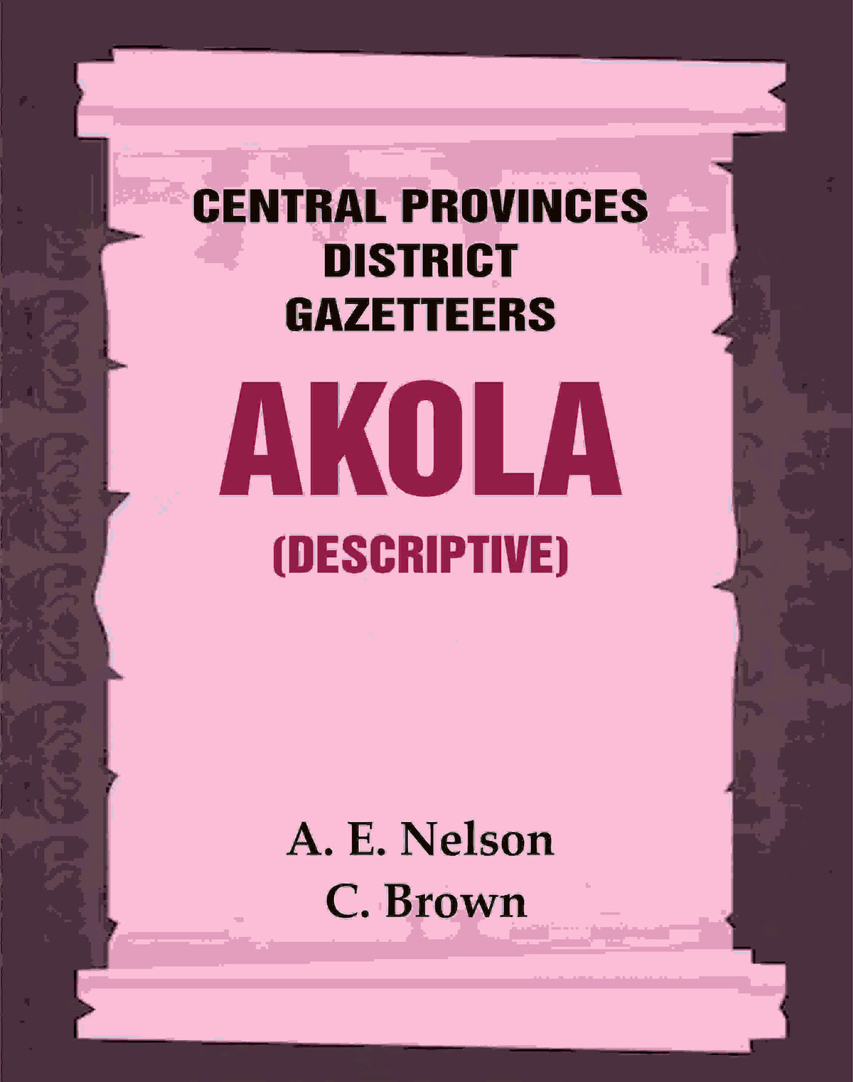 Central Provinces District Gazetteers: Akola (Descriptive) 1st, Vol. A - Gyan Books | Grocsy