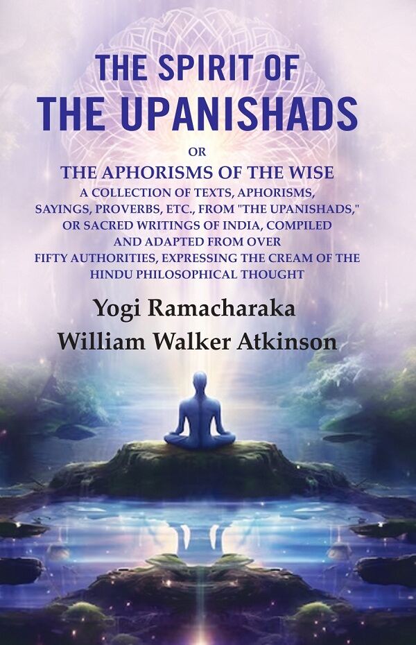The Spirit Of The Upanishads: Or The Aphorisms Of The Wise A Collection Of Texts, Aphorisms, Sayings, - Gyan Books | Grocsy