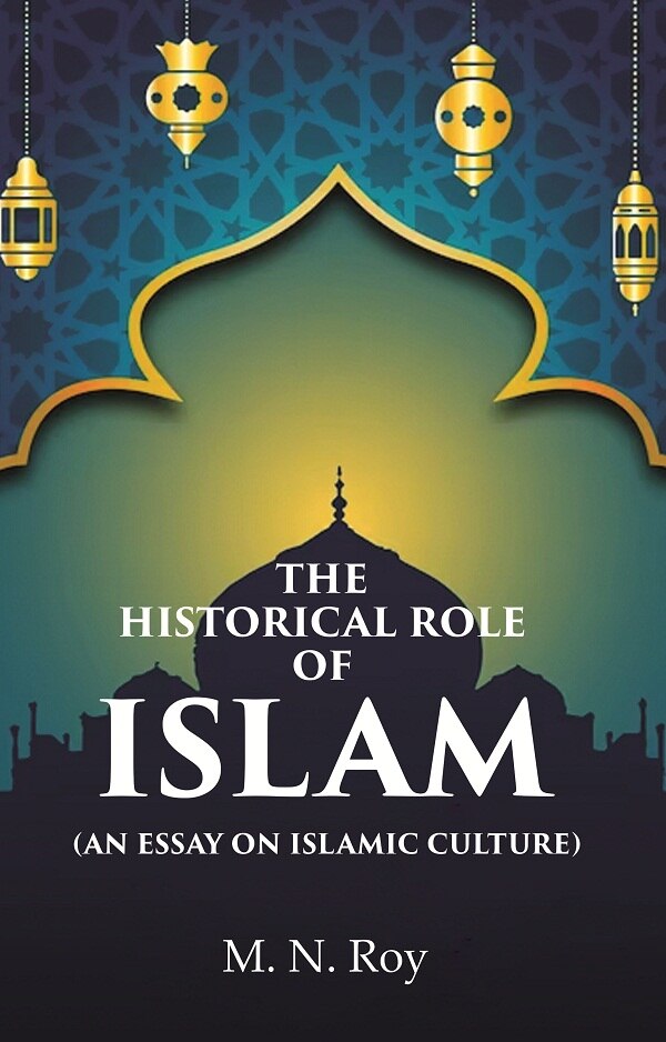 The Historical Role of Islam: (An Essay on Islamic Culture) - Gyan Books | Grocsy