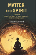 Matter and Spirit: A study of Mind and Body in their Relation to the Spiritual Life - Gyan Books | Grocsy