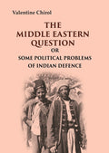 The Middle Eastern Question: Or Some Political Problems Of Indian Defence - Gyan Books | Grocsy