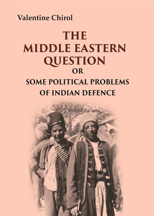 The Middle Eastern Question: Or Some Political Problems Of Indian Defence - Gyan Books | Grocsy